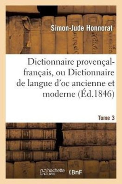 Dictionnaire Proven Al-fran Ais, Ou Dict By Honnorat S J