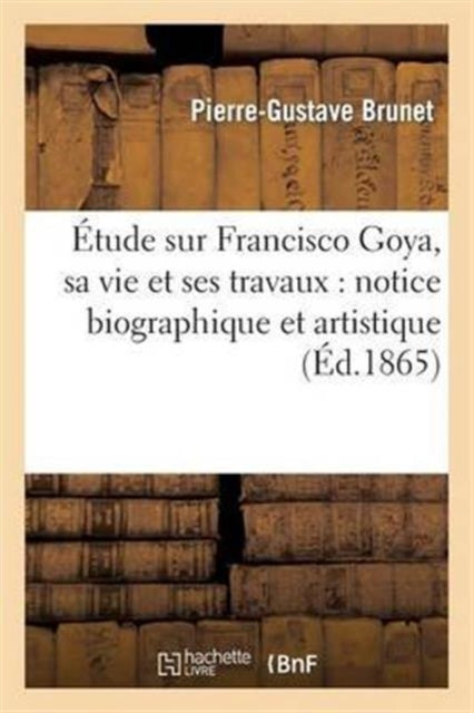 Tude Sur Francisco Goya, Sa Vie Et Ses