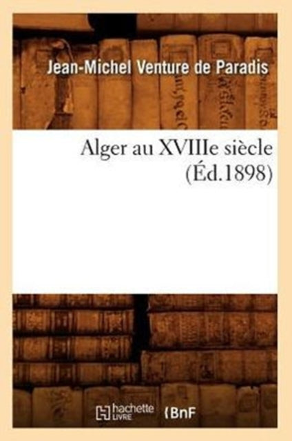 Alger Au Xviiie Si Cle ( D.1898)