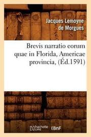 Brevis Narratio Eorum Quae In Florida, A