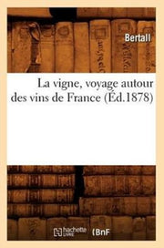 La Vigne, Voyage Autour Des Vins De Fran By Bertall