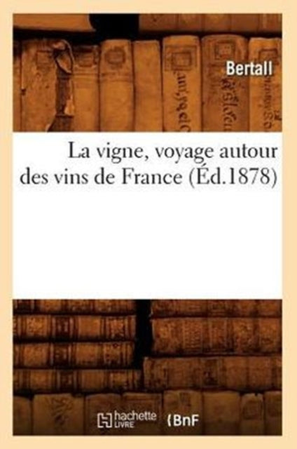 La Vigne, Voyage Autour Des Vins De Fran By Bertall