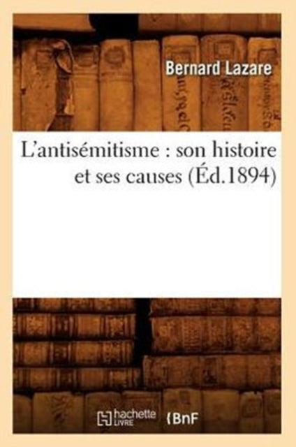 L'antis Mitisme : Son Histoire Et Ses Ca