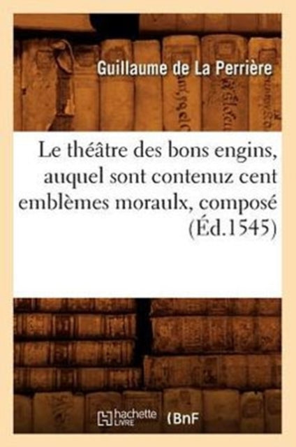 Le Th  Tre Des Bons Engins , Auquel Sont