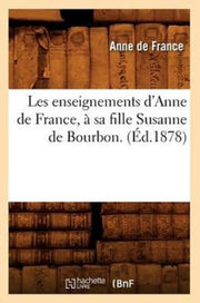 Les Enseignements D'anne De France,   Sa By De France A