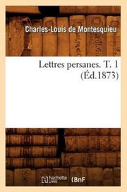Lettres Persanes. T. 1 ( D.1873) By De Montesquieu C L