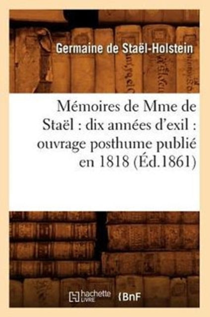 M Moires De Mme De Sta L : Dix Ann Es D'
