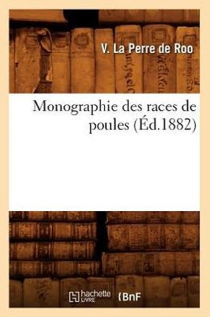 Monographie Des Races De Poules ( D.1882 By La Perre De Roo V
