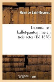 Le Corsaire : Ballet-pantomime En Trois