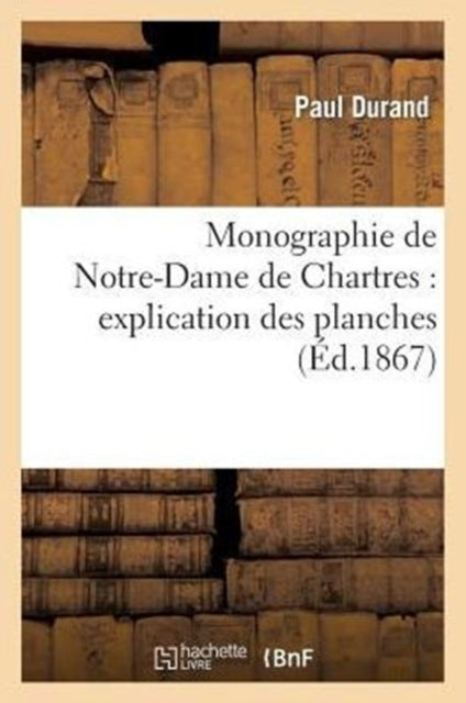 Monographie De Notre-dame De Chartres :