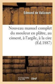 Nouveau Manuel Complet Du Mouleur En Pl