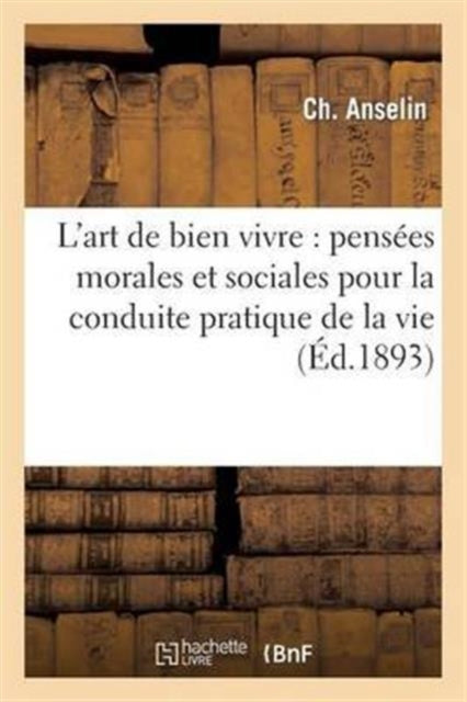 L'art De Bien Vivre : Pens Es Morales Et