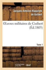 Oeuvres Militaires De Guibert. Tome 1