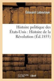 Histoire Politique Des  Tats-unis : Depu By Laboulaye-e