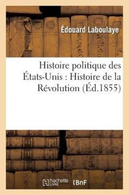 Histoire Politique Des  Tats-unis : Depu By Laboulaye-e