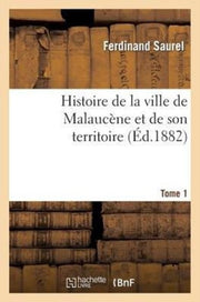 Histoire De La Ville De Malauc Ne Et De By Saurel-f