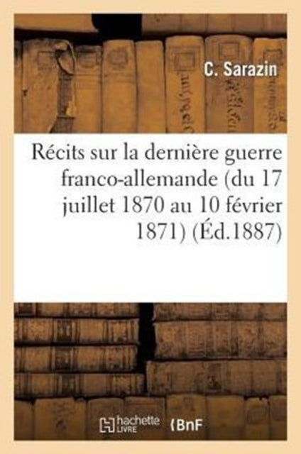 R Cits Sur La Derni Re Guerre Franco-all By Sarazin-c