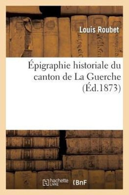 Pigraphie Historiale Du Canton De La Gu