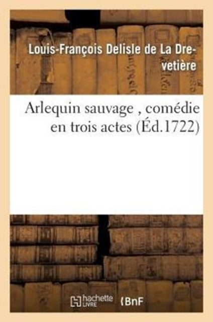 Arlequin Sauvage , Com Die En Trois Acte