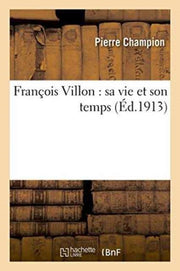 Fran Ois Villon : Sa Vie Et Son Temps