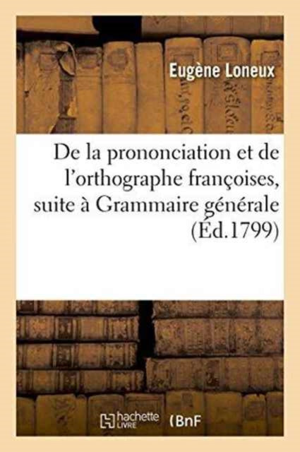 De La Prononciation Et De L'orthographe