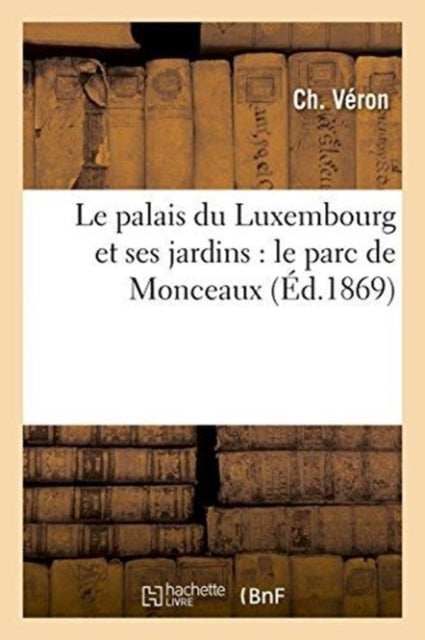 Le Palais Du Luxembourg Et Ses Jardins :