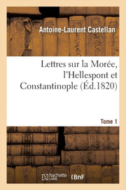 Lettres Sur La Mor E, L'hellespont Et Co