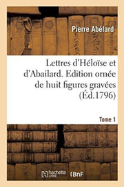 Lettres D'h Lo Se Et D'abailard. Tome 1