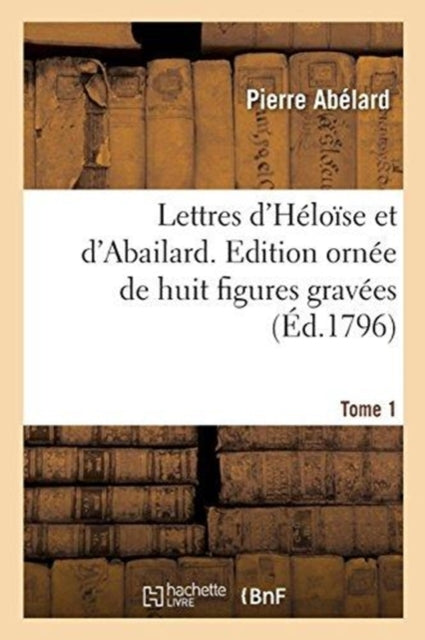 Lettres D'h Lo Se Et D'abailard. Tome 1