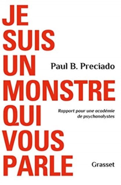 Je Suis Un Monstre Qui Vous Parle By Preciado, Paul B.