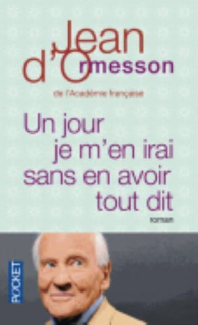 Un Jour Je Men Irai Sans Avoir Tout Dit By Ormesson, Jean