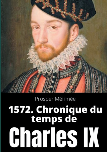 1572. Chronique Du Temps De Charles Ix:l