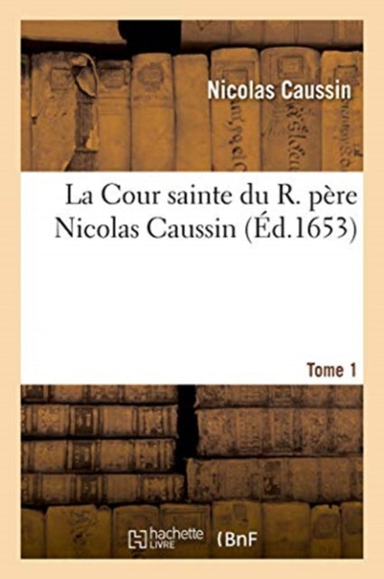 La Cour Sainte Du R. P Re Nicolas Caussi
