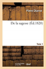 De La Sagesse. Tome 1