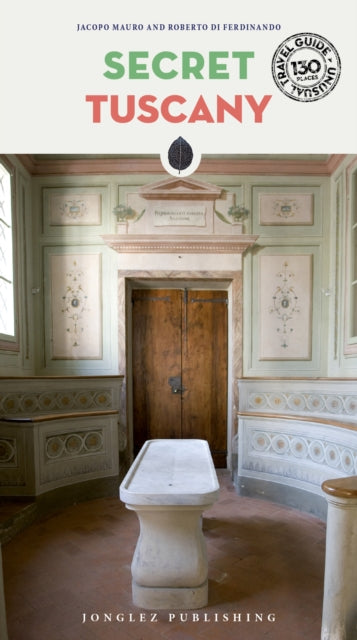 Secret Tuscany An Unusual Travel Guide