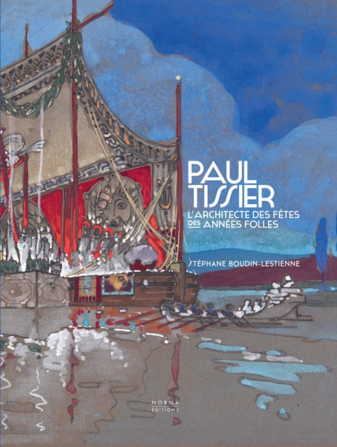 Paul Tissier. Architecte Des Fetes Des By Stephane Boudin-lestienne