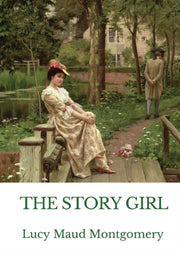 The Story Girl: A Novel By L. M. Montgom By Montgomery, Lucy, Ma