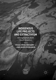 Indigenous Life Projects And Extractivis
