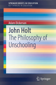 John Holt : The Philosophy Of Unschoolin