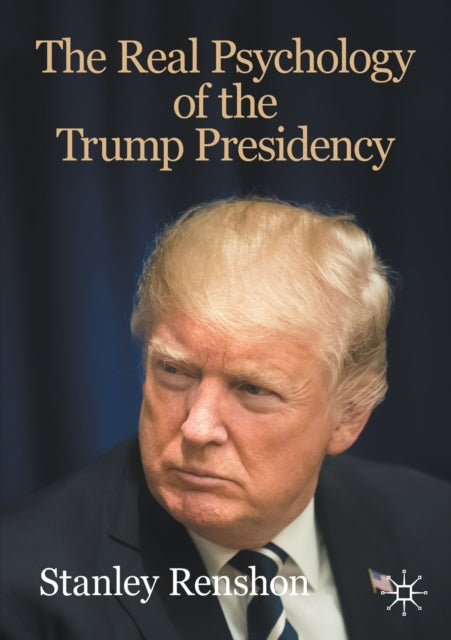 Real Psychology Of The Trump Presidency By Renshon S