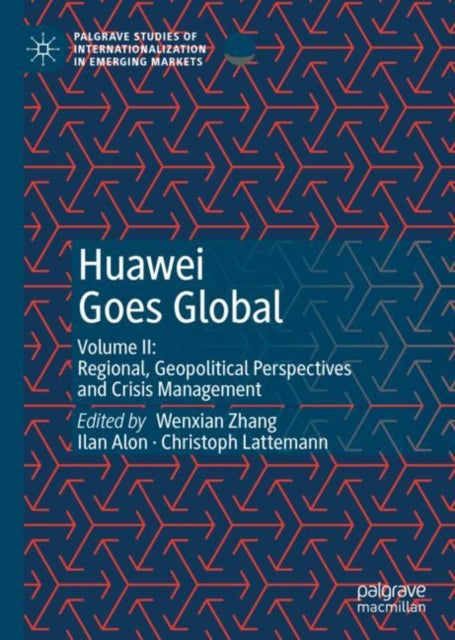 Huawei Goes Global : Volume Ii: Regional