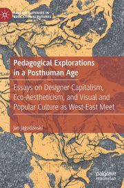 Pedagogical Explorations In A Posthuman