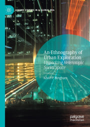 An Ethnography Of Urban Exploration : Un By Bingham, Kevin P.
