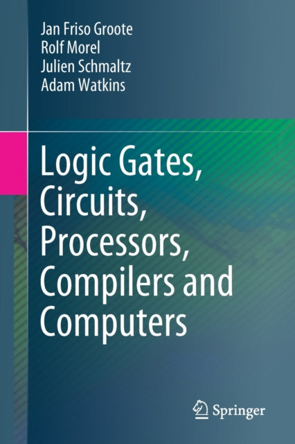 Logic Gates Circuits Processors Compiler