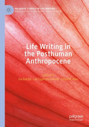 Life Writing In The Posthuman Anthropoce