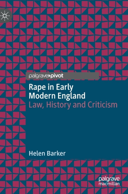 Rape In Early Modern England : Law, Hist