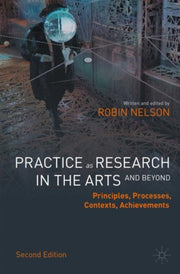 Practice As Research In The Arts & Beyon