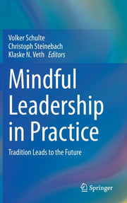 Mindful Leadership In Practice By Schulte, Volker