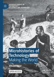 Microhistories Of Technology : Making Th