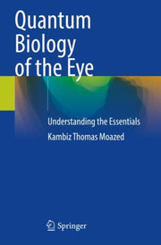 Quantum Biology Of The Eye By Moazed, Kambiz Thoma